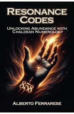 Coperta cărții 'Resonance Codes: Unlocking Abundance with Chaldean Numerology - Alberto Ferrarese'