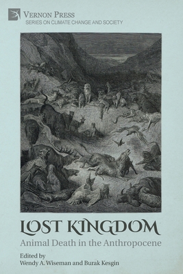 Lost Kingdom: Animal Death in the Anthropocene - Wendy A. Wiseman