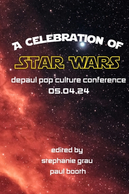 DePaul Pop Culture Conference: A Celebration of Star Wars - Stephanie Grau