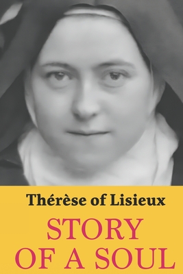 Story of a Soul: Therese of Lisieux: Complete edition with a new translation - Arthur Pendleton