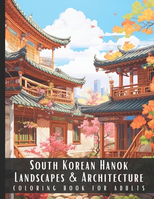 South Korean Hanok Landscapes & Architecture Coloring Book for Adults: Large Print Beautiful Nature Landscapes Sceneries and Foreign Buildings Adult C - Artful Palette