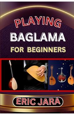 Coperta cărții 'Playing Baglama for Beginners: Complete Procedural Melody Guide To Understand, Learn And Master How To Play Bagalma'
