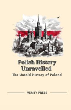 Poza produsului Polish History Unravelled: The Untold History of Poland - Verity Press