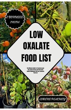 Coperta cărții 'Low Oxalate Food List: The Ultimate Guide to Transform your Diet, Boost Energy and Overcome Health Challenges with our'