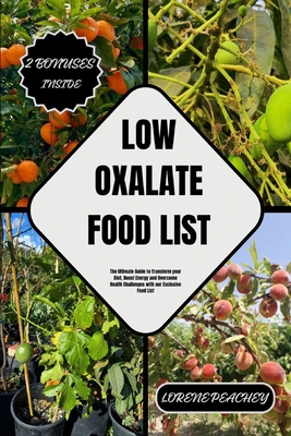 Low Oxalate Food List: The Ultimate Guide to Transform your Diet, Boost Energy and Overcome Health Challenges with our Exclusive Food List - Lorene Peachey