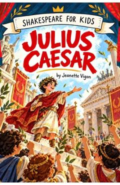 Coperta cărții 'Julius Caesar Shakespeare for kids: Shakespeare in a language children will understand and love - Jeanette Vigon'
