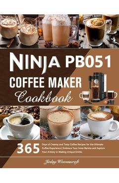 Coperta cărții 'Ninja PB051 Coffee Maker Cookbook: 365 Days of Creamy and Tasty Coffee Recipes for the Ultimate Coffee Experience'
