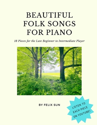 Beautiful Folk Songs for Piano: 18 Pieces for the Late Beginner to Intermediate Player - Felix Sun