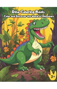 Coperta cărții 'Dino Coloring Book: Color and Discover the World of Dinosaurs: An amazing dinosaur coloring book designed for ages 3'