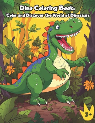 Coperta cărții 'Dino Coloring Book: Color and Discover the World of Dinosaurs: An amazing dinosaur coloring book designed for ages 3'