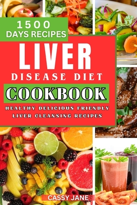 Coperta cărții 'Liver Disease Diet Cookbook: 1500 Days Healthy Delicious Friendly Liver Cleansing Recipe - Cassy Jane'