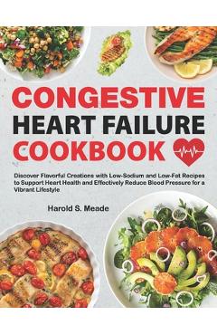 Coperta cărții 'Congestive Heart Failure Cookbook: Discover Flavorful Creations with Low-Sodium and Low-Fat Recipes to Support Heart'