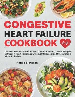 Coperta cărții 'Congestive Heart Failure Cookbook: Discover Flavorful Creations with Low-Sodium and Low-Fat Recipes to Support Heart'