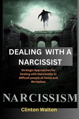 Coperta cărții 'Dealing with a Narcissist: Strategic Approaches for Dealing with Narcissistic or difficult people at Home and Workplace'
