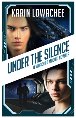 Under the Silence: A Warchild Mosaic Novella - Karin Lowachee
