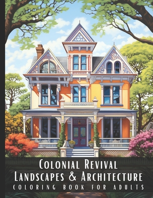 Colonial Revival Landscapes & Architecture Coloring Book for Adults: Beautiful Nature Landscapes Sceneries and Foreign Buildings Coloring Book for Adu - Artful Palette