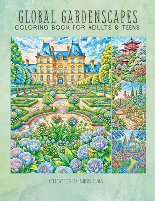 Global Gardenscapes: Grayscale Coloring Book for Adults and Teens: Famous Architecture and Relaxing Landscapes from Across the World for St - Caia