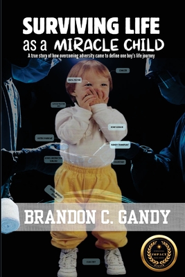 Surviving Life as a Miracle Child - Brandon C. Gandy