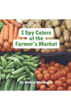 Poza produsului I Spy Colors at the Farmer's Market - Melissa Whittington