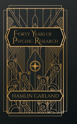 Forty Years of Psychic Research - Hamlin Garland