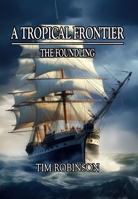 A Tropical Frontier: The Foundling - Tim Robinson