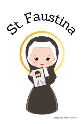 St. Faustina - Children's Christian Book - Lives of the Saints - Abigail Gartland