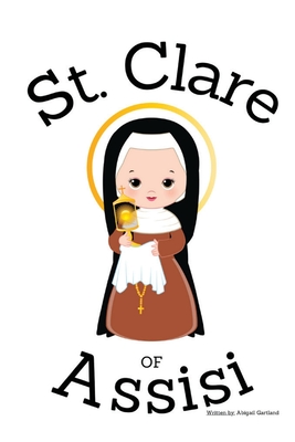 St. Clare of Assisi - Children's Christian Book - Lives of the Saints - Abigail Gartland