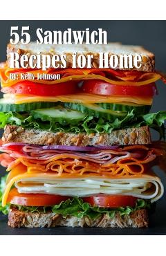 Coperta cărții '55 Sandwich Recipes for Home - Kelly Johnson'