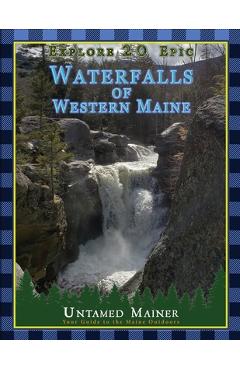 Coperta cărții 'Explore 20 Epic Waterfalls of Western Maine - Angela Quintal-snowman'