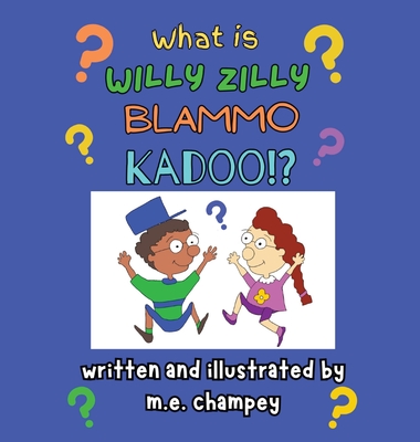 What is Willy Zilly Blammo Kadoo? - M. E. Champey