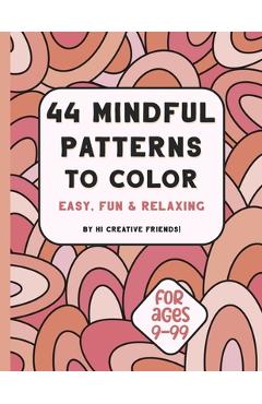 Coperta cărții '44 Mindful Patterns to Color: easy, fun, and relaxing coloring book for adults and teens. These 44 patterns were'