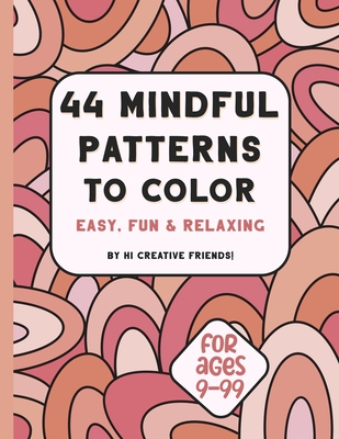 Coperta cărții '44 Mindful Patterns to Color: easy, fun, and relaxing coloring book for adults and teens. These 44 patterns were'