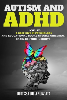 Autism and ADHD Unveiled: A Deep Dive in Psychology and Educational Books: Special Children, Brain-Centric Insights, and a Bonus Alphabet Tracin - Dott Ssa Lucia Nunziata