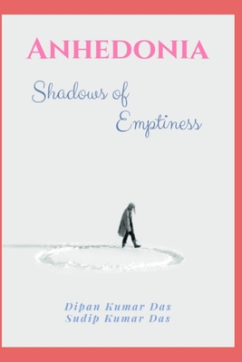 Anhedonia: Shadows of Emptiness - Sudip Kumar Das