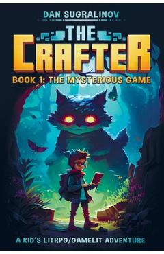 Poza produsului The Crafter: A Kid's LitRPG/Gamelit Adventure: Book 1: The Mysterious Game - Kenes Sugralinov