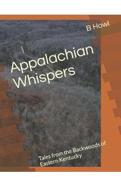 Poza produsului Appalachian Whispers: Tales from the Backwoods of Eastern Kentucky - B. Howl