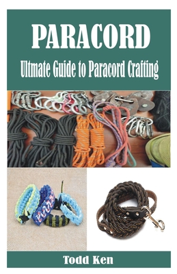 Paracord: Ultmate Guide to Paracord Crafting - Todd Ken