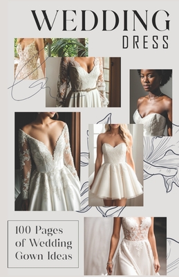 Wedding Dress Book: 100 Pages of Wedding Gown Ideas - Rosion Art