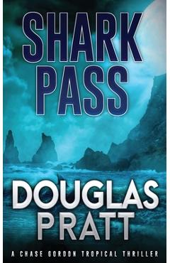 Poza produsului Shark Pass: A Chase Gordon Tropical Thriller - Douglas Pratt