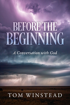 Before the Beginning: A Conversation with God - Tom Winstead