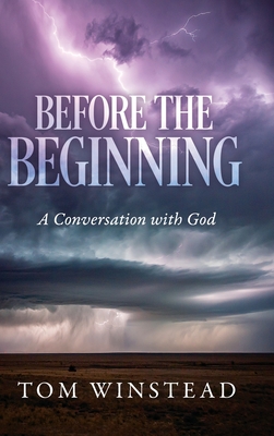 Before the Beginning: A Conversation with God - Tom Winstead