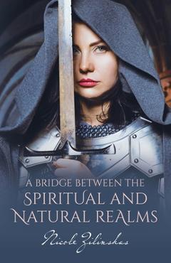 Coperta cărții 'A Bridge Between the Spiritual and Natural Realms - Nicole Zilinskas'