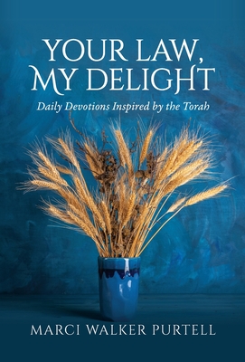 Your Law, My Delight: Daily Devotions Inspired by the Torah - Marci Walker Purtell