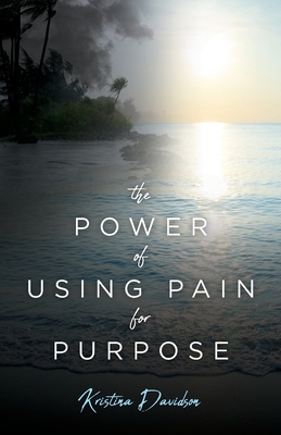 Coperta cărții 'The Power Of Using Pain For Purpose - Kristina Davidson'