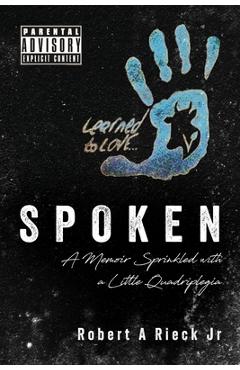 Poza produsului Spoken: A Memoir Sprinkled with a Little Quadriplegia - Robert A. Rieck