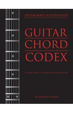 Coperta cărții 'Fretboard Illustrated-Guitar Chord Codex: A Directory of Chords for the Guitar - Lawrence Varner'