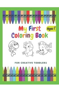 Coperta cărții 'My First Coloring Book For Creative Toddlers Ages 1+: Funny Children's Book with Numbers, Letters, and Animals - Simple'