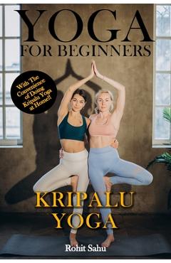 Poza produsului Yoga For Beginners: Kripalu Yoga: The Complete Guide to Master Kripalu Yoga; Benefits, Essentials, Asanas (with Pictures), Pranayamas, Med - Rohit Sahu