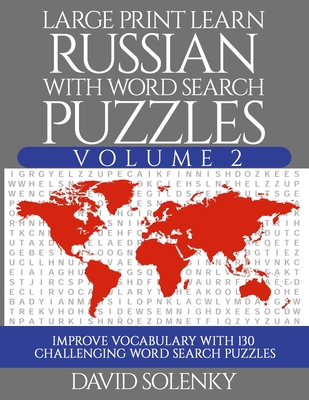Large Print Learn Russian with Word Search Puzzles Volume 2: Learn Russian Language Vocabulary with 130 Challenging Bilingual Word Find Puzzles for Al - David Solenky