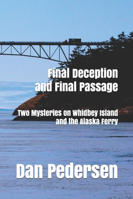 Final Deception and Final Passage: Two Mysteries on Whidbey Island and the Alaska Ferry - Dan Pedersen